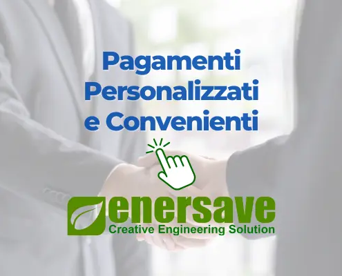 Pagamenti Personalizzati e soluzioni convenienti per i tuoi progetti green con finanziamenti a tassi agevolati da Enersave Srl
